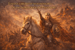 Éowina i archetyp wojowniczki – od sag nordyckich do Pelennoru