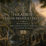 Imladris – dolina światła i decyzji: Rivendell jako sanktuarium wiedzy i początek wypraw